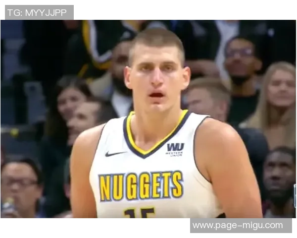 尼古拉约基奇：篮球场上的全能巨星与未来传奇之路